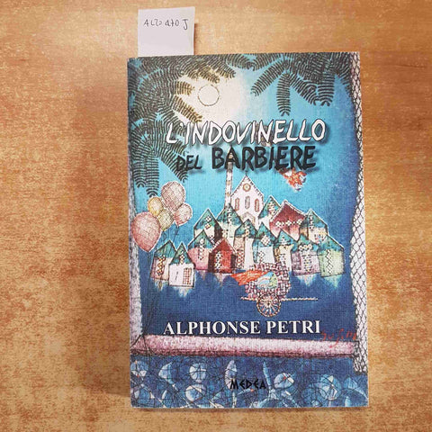 L'INDOVINELLO DEL BARBIERE romanzo di ALPHONSE PETRI 2012 MEDEA prima edizione
