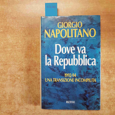 GIORGIO NAPOLITANO DOVE VA LA REPUBBLICA 1992-94 RIZZOLI prima edizione 1994