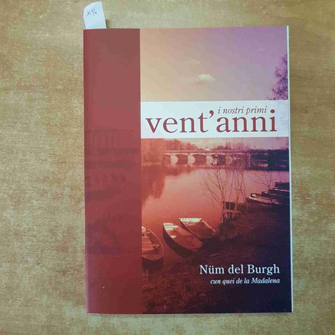 NUM DEL BURGH CUN QUEI DE LA MADALENA - LODI I NOSTRI PRIMI VENT'ANNI 2012
