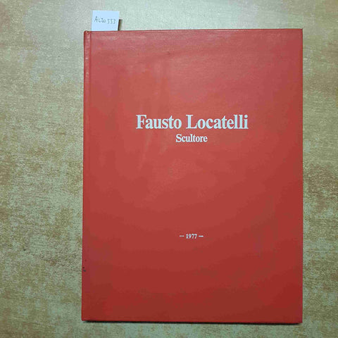 FAUSTO LOCATELLI SCULTORE 1914 - 1945 LODIGRAF lodi TIRATURA LIM.NUMER. 361/500