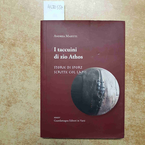 ANDREA MAIETTI I TACCUINI DI ZIO ATHOS storie di sport 2015 GUARDAMAGNA