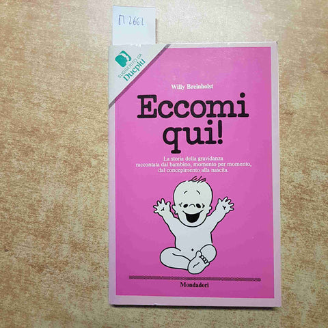 WILLY BREINHOLST MONDADORI - ECCOMI QUI! la storia della gravidanza concepimento