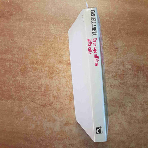 CARLO CASTELLANETA - RIZZOLI - DA UN CAPO ALL'ALTRO DELLA CITTA' 1977 2°ediz.