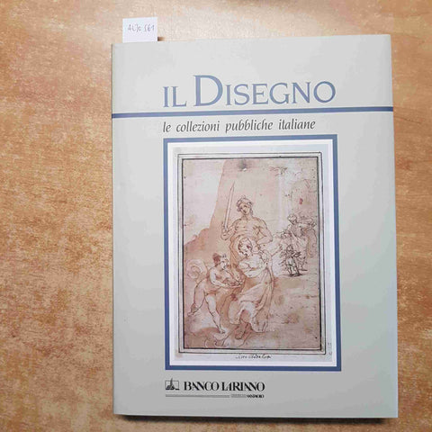 IL DISEGNO LE COLLEZIONI PUBBLICHE ITALIANE volume 1 BANCO LARIANO 1993