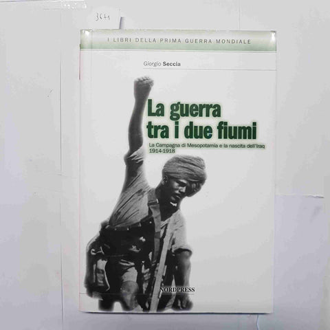 GIORGIO SECCIA - NORDPRESS LA GUERRA TRA I DUE FIUMI LA CAMPAGNA DI MESOPOTAMIA