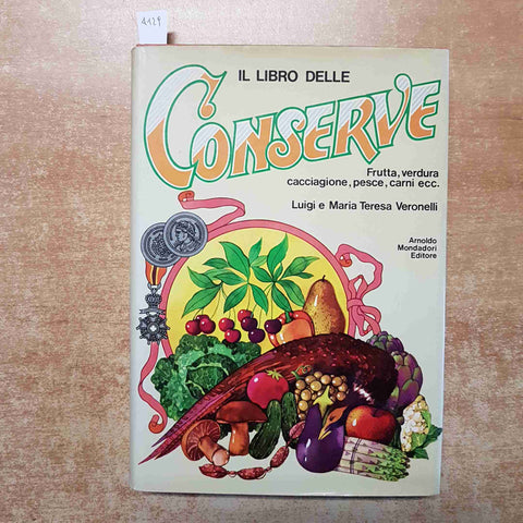 LUIGI VERONELLI - MONDADORI - IL LIBRO DELLE CONSERVE frutta verdura cacciagione