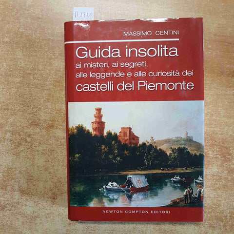 MASSIMO CENTINI - GUIDA INSOLITA AI MISTERI DEI CASTELLI DEL PIEMONTE - NEWTON