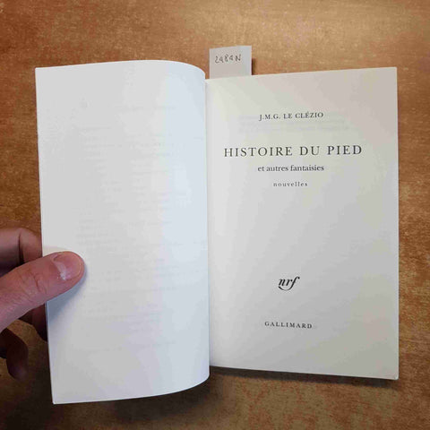 J.M.G. LE CLEZIO - GALLIMARD - HISTOIRE DU PIED ET AUTRES FANTAISIES nouvelles