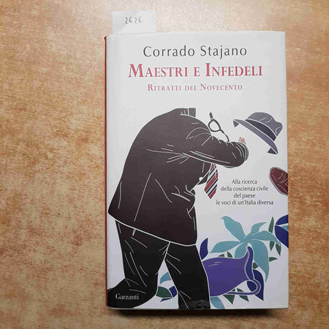 CORRADO STAJANO - GARZANTI - MAESTRI E INFEDELI RITRATTI DEL NOVECENTO 2008 1°ED