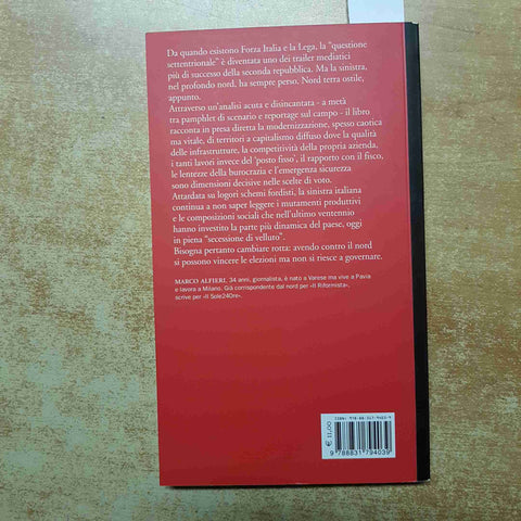 MARCO ALFIERI - NORD TERRA OSTILE PERCHE? LA SINISTRA NON VINCE - MARSILIO 2008