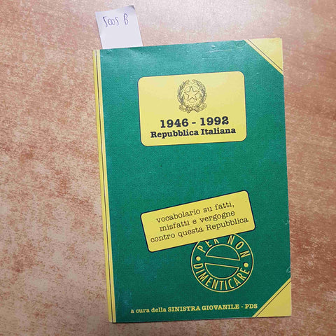 PDS 1946 - 1992 REPUBBLICA ITALIANA VOCABOLARIO SU FATTI MISFATTI E VERGOGNE