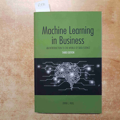 MACHINE LEARNING IN BUSINESS AN INTRODUCTION TO THE WORLD OF DATA SCIENCE - HULL