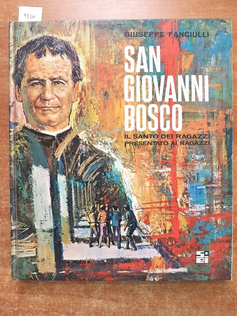 SAN GIOVANNI BOSCO il santo dei ragazzi - GIUSEPPE FANCIULLI - 1966 - SEI (