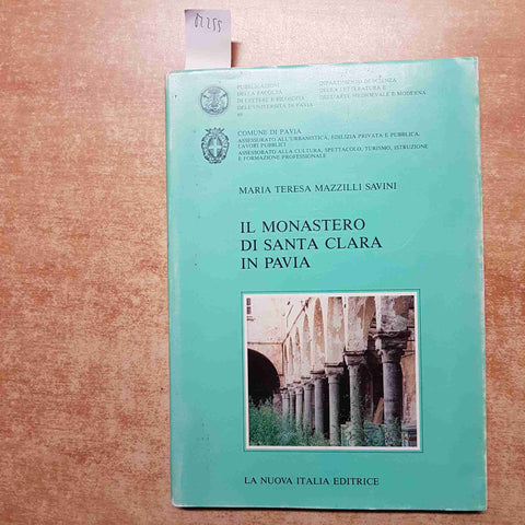 MAZZILLI SAVINI - IL MONASTERO DI SANTA CLARA IN PAVIA 1993 - LA NUOVA ITALIA
