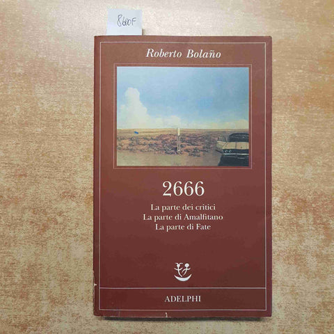 ROBERTO BOLANO 2666 LA PARTE DEI CRITICI DI AMALFITANO DI FATE 2007 ADELPHI 1°ed