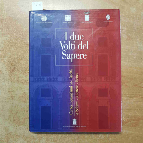 I DUE VOLTI DEL SAPERE 150 ANNI DELLE FACOLTA' DI SCIENZE E DI LETTERE A TORINO