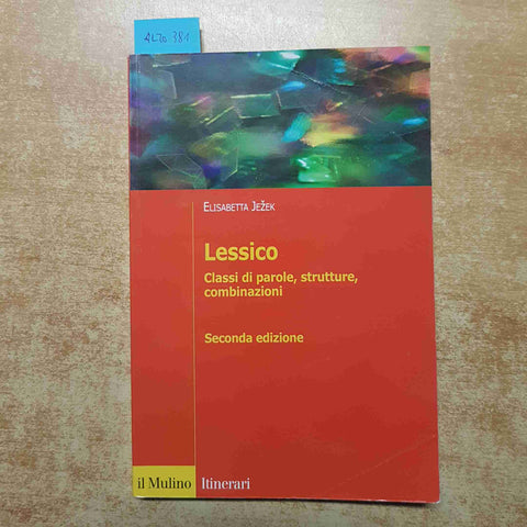 ELISABETTA JEZEK - LESSICO CLASSI DI PAROLE, STRUTTURE, COMBINAZIONI - IL MULINO