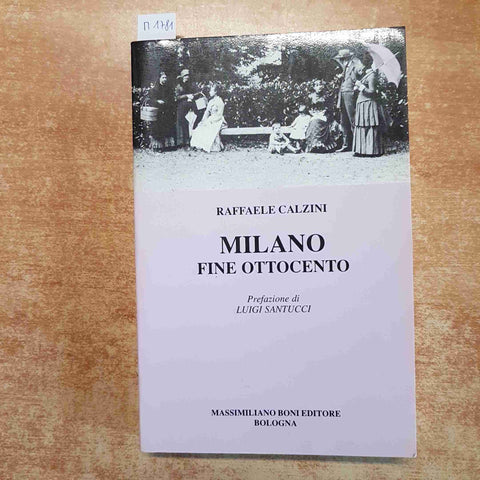 RAFFAELE CALZINI - MILANO FINE OTTOCENTO 1991 MASSIMILIANO BONI luigi santucci