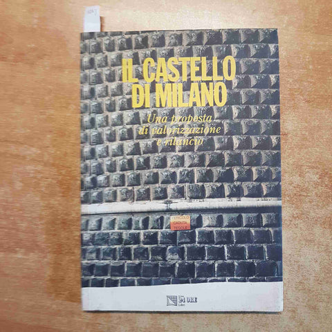 IL CASTELLO DI MILANO UNA PROPOSTA DI VALORIZZAZIONE E RILANCIO 1995 SOLE 24 ORE