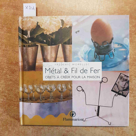 MORELLEC - METAL & FIL DE FER OBJETS A CREER POUR LA MAISON 1999 FLAMMARION