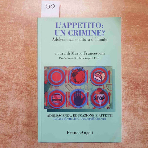 Francesconi - L'APPETITO: UN CRIMINE? ADOLESCENZA E CULTURA DEL LIMITE Angeli