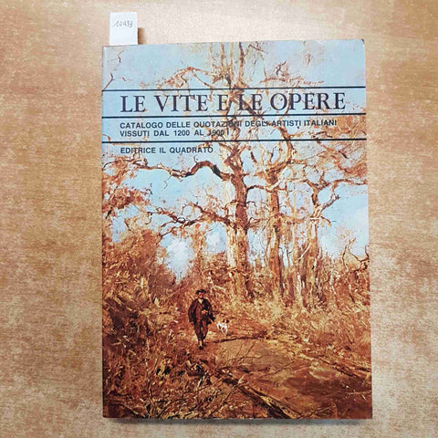 LA VITA E LE OPERE CATALOGO DELLE QUOTAZIONI DEGLI ARTISTI DAL 1200 AL 1900