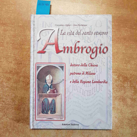 OGLIARI, PORTALUPPI - LA VITA DEL SANTO VESCOVO AMBROGIO milano 2007 SELECTA