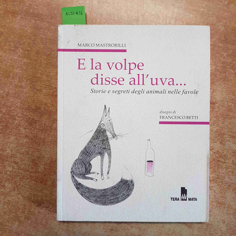 MASTRORILLI - E LA VOLPE DISSE ALL'UVA...STORIE E SEGRETI ANIMALI NELLE FAVOLE