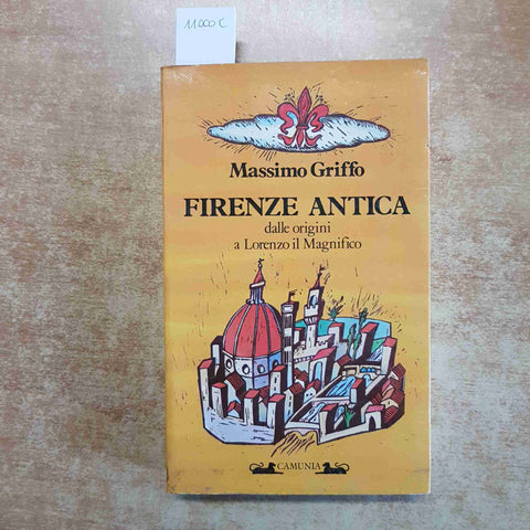 MASSIMO GRIFFO - FIRENZE ANTICA DALLE ORIGINI A LORENZO IL MAGNIFICO - CAMUNIA