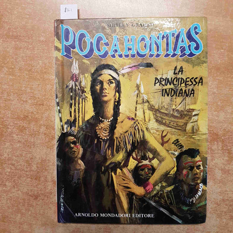 SHIRLEY GRAHAM - POCAHONTAS LA PRINCIPESSA INDIANA 1970 MONDADORI 1° edizione