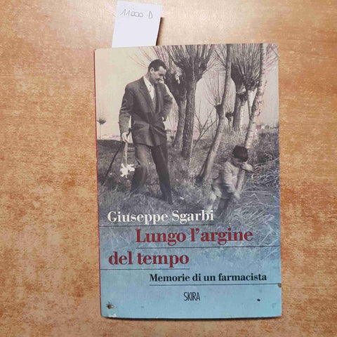 GIUSEPPE SGARBI - LUNGO L'ARGINE DEL TEMPO MEMORIE DI UN FARMACISTA 2014 SKIRA