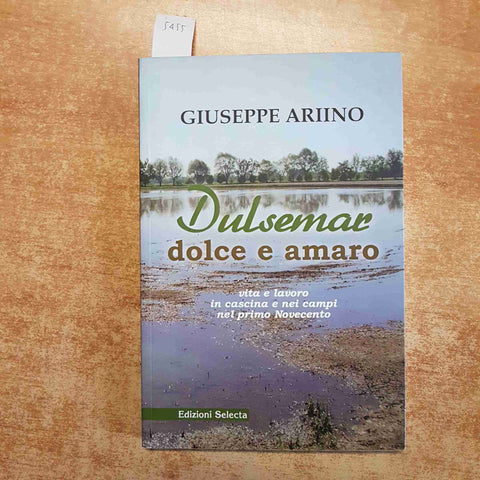 GIUSEPPE ARIINO - DULSEMAR DOLCE E AMARO VITA E LAVORO IN CASCINA E NEI CAMPI