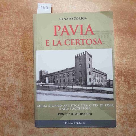 RENATO SORIGA - PAVIA E LA CERTOSA GUIDA STORICO ARTISTICA anastatica SELECTA