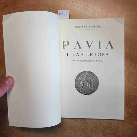 RENATO SORIGA - PAVIA E LA CERTOSA GUIDA STORICO ARTISTICA anastatica SELECTA