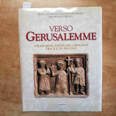 FRANCO CARDINI - VERSO GERUSALEMME PELLEGRINI SANTUARI CROCIATI TRA X E XV SECOL