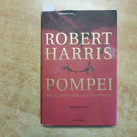 ROBERT HARRIS - POMPEI 79 D.C. VENTI ORE ALLA CATASTROFE 1° EDIZIONE MONDADORI