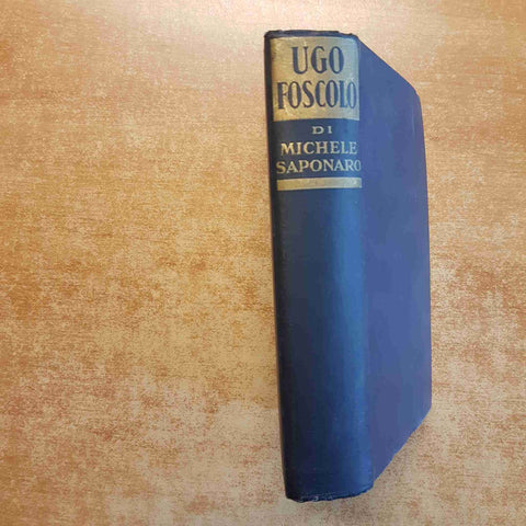MICHELE SAPONARO VITA AMOROSA ED EROICA DI UGO FOSCOLO 1938 MONDADORI 1°edizione