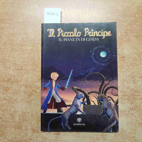 IL PICCOLO PRINCIPE - IL PIANETA DI GIADA 2011 BOMPIANI Fabrice Colin