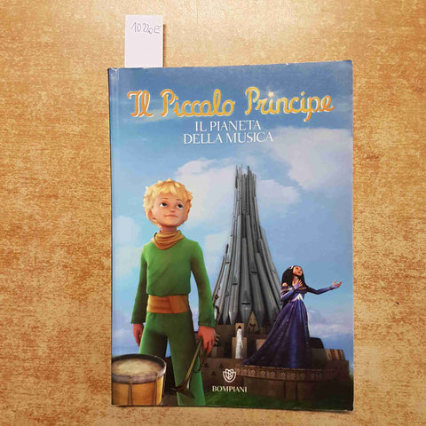 IL PICCOLO PRINCIPE - IL PIANETA DELLA MUSICA 2011 BOMPIANI Fabrice Colin