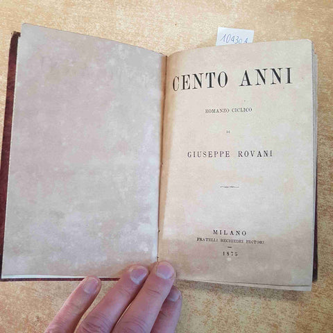 GIUSEPPE ROVANI - CENTO ANNI ROMANZO CICLICO 1875 FRATELLI RECHIEDEI volume 1