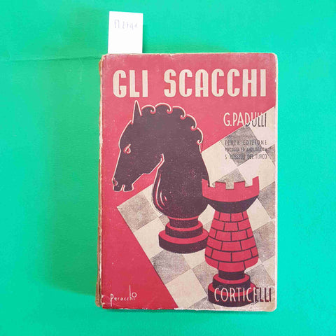 GIUSEPPE PADULLI - GLI SCACCHI 1947 CORTICELLI manuale ed esempi 5° EDIZIONE