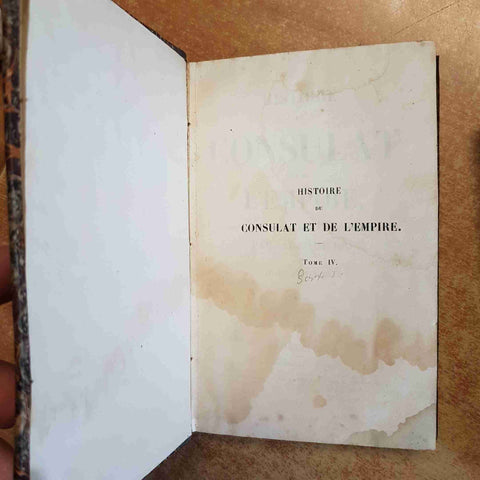 HISTOIRE DU CONSULAT ET DE L'EMPIRE PAR THIERS TOME QUATRIEME 1847 LE MONNIER