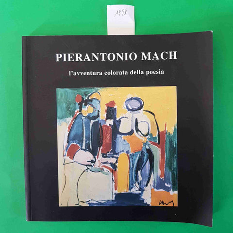 PIERANTONIO MACH L'AVVENTURA COLORATA DELLA POESIA 2000 CATALOGO GIORGIO SEVESO