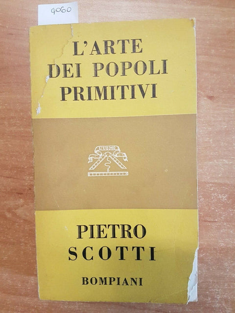 PIETRO SCOTTI - L'ARTE DEI POPOLI PRIMITIVI - 1952 BOMPIANI - ILLUSTRATO (