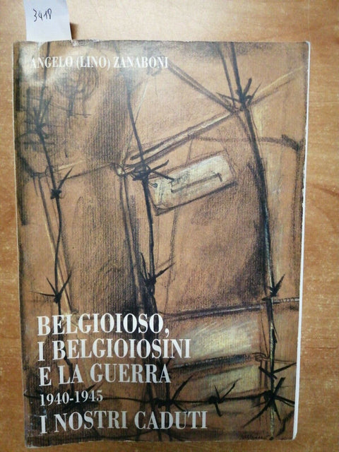 ZANABONI - BELGIOIOSO, I BELGIOIOSINI E LA GUERRA 1940-45 I NOSTRI CADUTI (