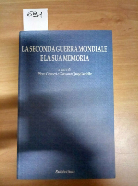 LA SECONDA GUERRA MONDIALE E LA SUA MEMORIA - CRAVERI 2006 RUBBETTINO - 691