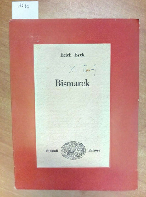 ERICH EYCK - BISMARCK BIOGRAFIA EINAUDI 1950 (1624)