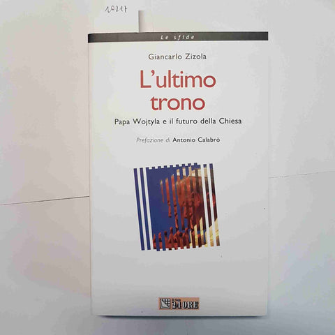 ZIZOLA GIANCARLO - L'ULTIMO TRONO PAPA WOJTYLA FUTURO CHIESA 1ED 2001