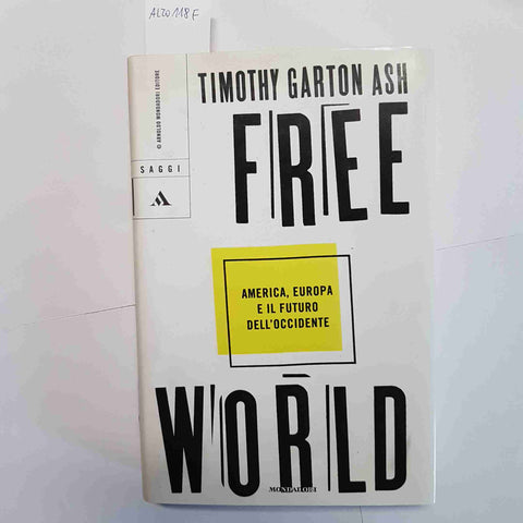 FREE WORLD AMERICA EUROPA E IL FUTURO DELL'OCCIDENTE 2005 TIMOTHY GARTON ASH