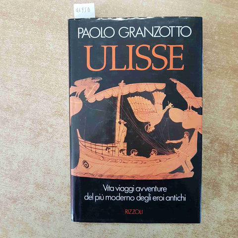 ULISSE - PAOLO GRANZOTTO RIZZOLI 1988 VITA VIAGGI AVVENTURE EROI ANTICHI 1°ediz.
